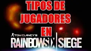 TIPOS DE JUGADORES EN RAINBOW SIX SIEGE - DEKS