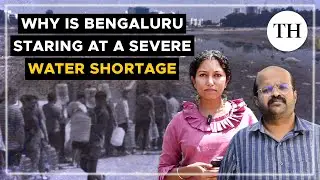 Why is Bengaluru staring at a severe water shortage? | The Hindu