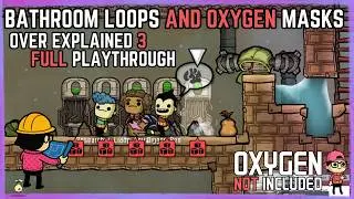 Bathroom Loops and Oxygen Masks - Over-Explained Full Playthrough Oxygen Not Included