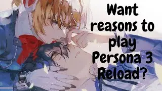Want reasons to play Persona 3 Reload