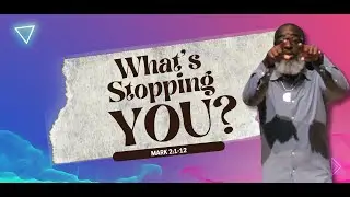 What's Stopping You? // Pastor Karl Wilkins