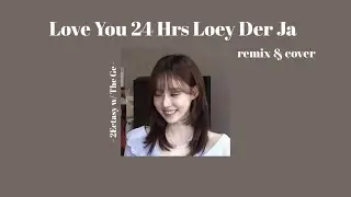 [เนื้อเพลง] Love You 24 Hrs Loey Der Ja w/ The Ge