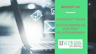 Poststelle im Unternehmen digitalisieren mit MS365 und MS Teams #linetwork