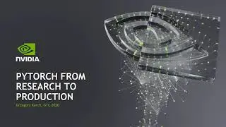 Applied AI | PyTorch From Research to Production | Nvidia GTC 2020