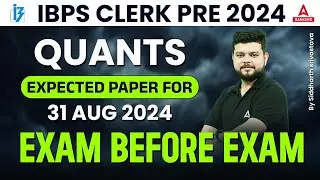 IBPS CLERK 2024 | QUANTS EXPECTED QUESTIONS FOR 31 AUG 2024 | EXAM BEFORE EXAM | BY SIDDHARTH SIR