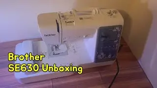 S10E01 Brother SE630 Sewing & Embroidery Machine Unboxing