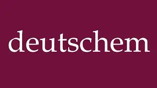 How to Pronounce ''deutschem'' (german) Correctly in German