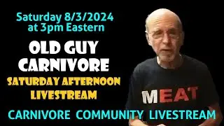 OLD GUY CARNIVORE SATURDAY AFTERNOON LIVESTREAM Sat, Aug 3 @ 3pm Eastern