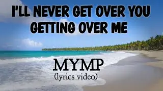 I'll Never Get Over You Getting Over Me - MYMP (lyrics video) 4K - Ultra HD