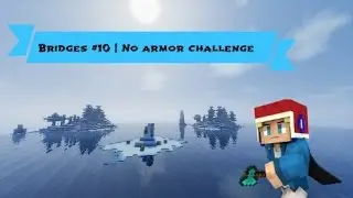 Bridges#10 | No Armor Challenge