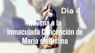 Dia 4-Novena a la INMACULADA CONCEPCIÓN DE MARÍA SANTÍSIMA