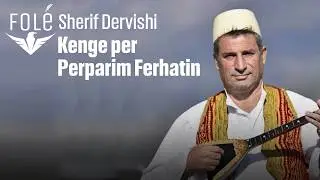 Sherif Dervishi - Kenge per Perparim Ferhatin