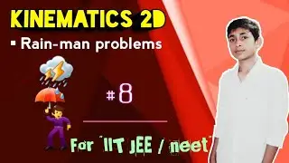 JEE : Kinematics 2D | class 11 | IIT JEE Physics | Rain man problems | Best questions on rain man