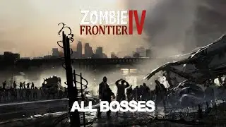 Zombie Frontier 4: ALL BOSSES (OLD+NEW 2024) 4K #zombiemobilegame #zombiesurvival