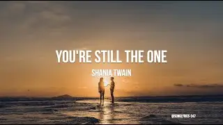 You're Still The One - Shania Twain (Lyrics)