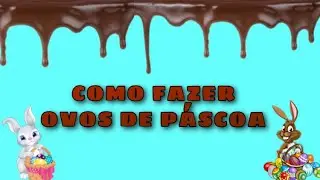 COMO FAZER OVOS DE PÁSCOA PASSO A PASSO  | CASAL15