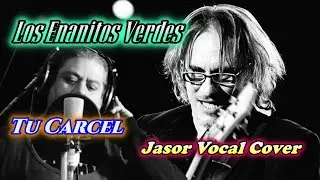 Tu Carcel - Los Enanitos Verdes (Jasor Vocal Cover)