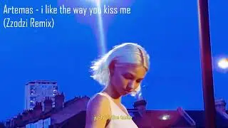 Artemas - i like the way you kiss me (Zzodzi Remix)
