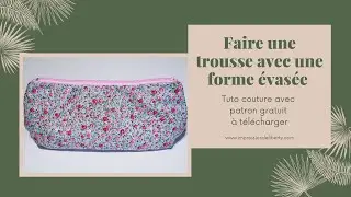 Faire une trousse avec une forme évasée (avec patron gratuit)