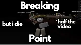 Breaking Point, But Half The Time I Am Dying.