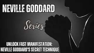 Unlock Fast Manifestation: Neville Goddard’s Secret Technique