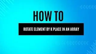 Mastering Array Rotation: Rotate Elements by k Places Explained 