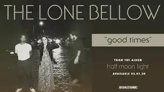 The Lone Bellow - "Good Times" (Official Audio)