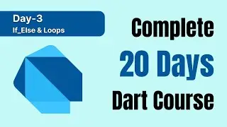 Complete 20 Days Dart Course | Day-3 | Dart If Else & Loops