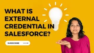 Lecture 12 :  What is external credential in Salesforce ? How to create external credentials ?