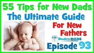 55 Tips for New Dads – The Ultimate Guide For New Fathers – Ep 93 [AUDIO ONLY]