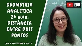 Geometria Analítica - Distância entre dois pontos - Professora Angela