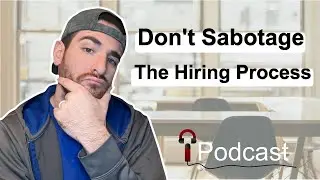 #91 - 5 Ways Managers Sabotage The Hiring Process