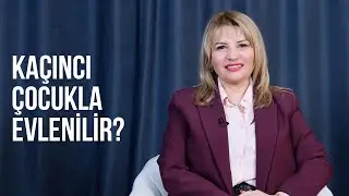 KAÇINCI ÇOCUKLA EVLENİLİR?
