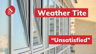 Weather Tite Windows review "Unsatisfied"