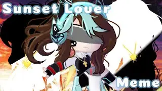-Sunset Lover- Meme ||Read desc. pls|| +Outro