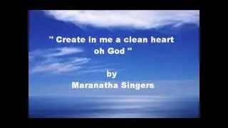Create in me a clean heart oh God by Maranatha Singers