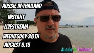 Aussie in Thailand livestream. Wednesday 28th August 5.15PM