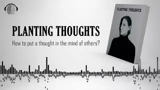 Planting Thoughts | How to Implant Ideas in the Minds of Others? |  Audiobook
