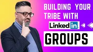 Building your tribe with LinkedIn groups | How to Use LinkedIn Groups for Marketing