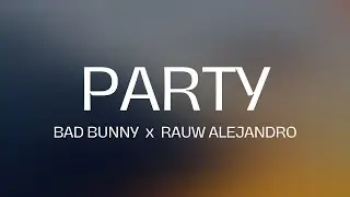 Bad Bunny x Rauw Alejandro - Party (Letra/Lyrics)