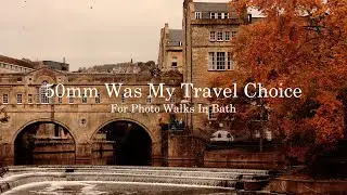 50mm Was My Travel Choice For Photo Walks In Bath