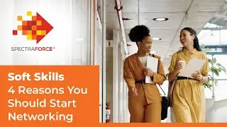 Soft Skills: 4 Reasons You Should Start Networking