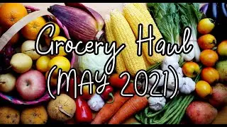 MAY 2021 MONTHLY GROCERY HAUL