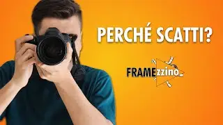 EP 04  Perché scatti?