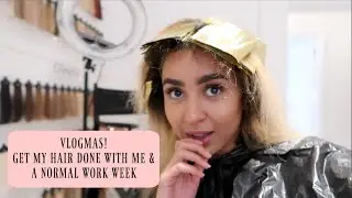 VLOGMAS part 1 | Getting my hair done & a normal work week