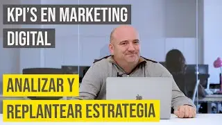 KPIs en Marketing Digital: Analizar y replantear estrategia