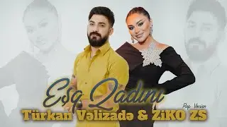 Turkan Velizade & ZiKO ZS - Esq Qadini ( Rap Version )