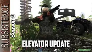 Elevator Update / Subsistence Season 9 Part Deux