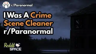 My Experience As A Crime Scene Cleaner - r/Paranormal