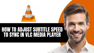 HOW TO ADJUST SUBTITLE SPEED TO SYNC IN VLC MEDIA PLAYER FULL 2026 GUIDE